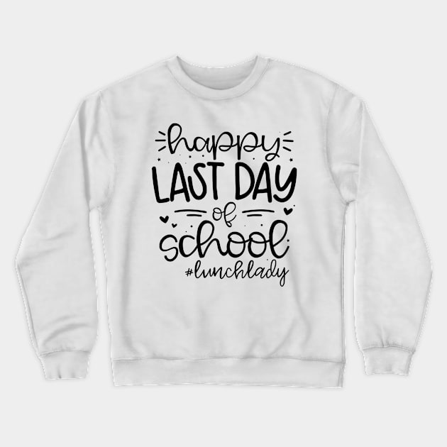 Happy Last Day of School Lunch Lady Life Summer Crewneck Sweatshirt by BramCrye